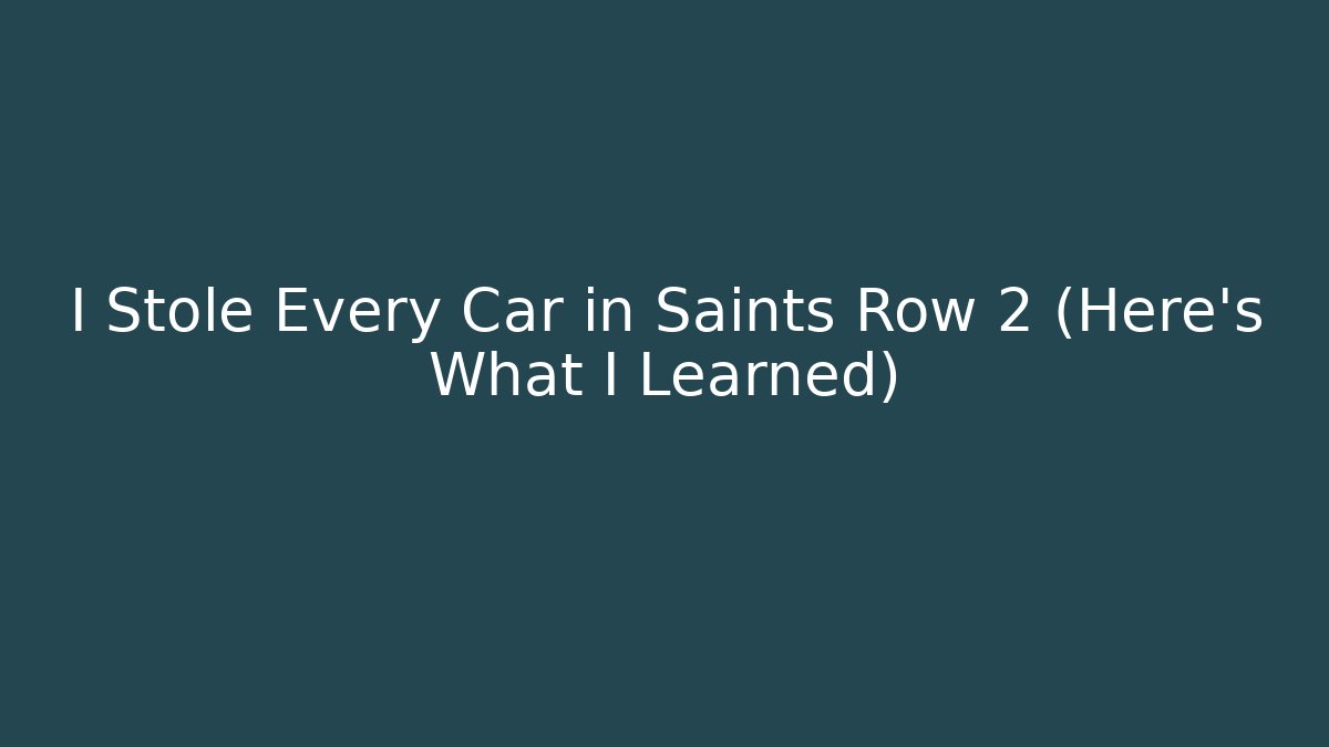 I Stole Every Car in Saints Row 2 (Here's What I Learned)