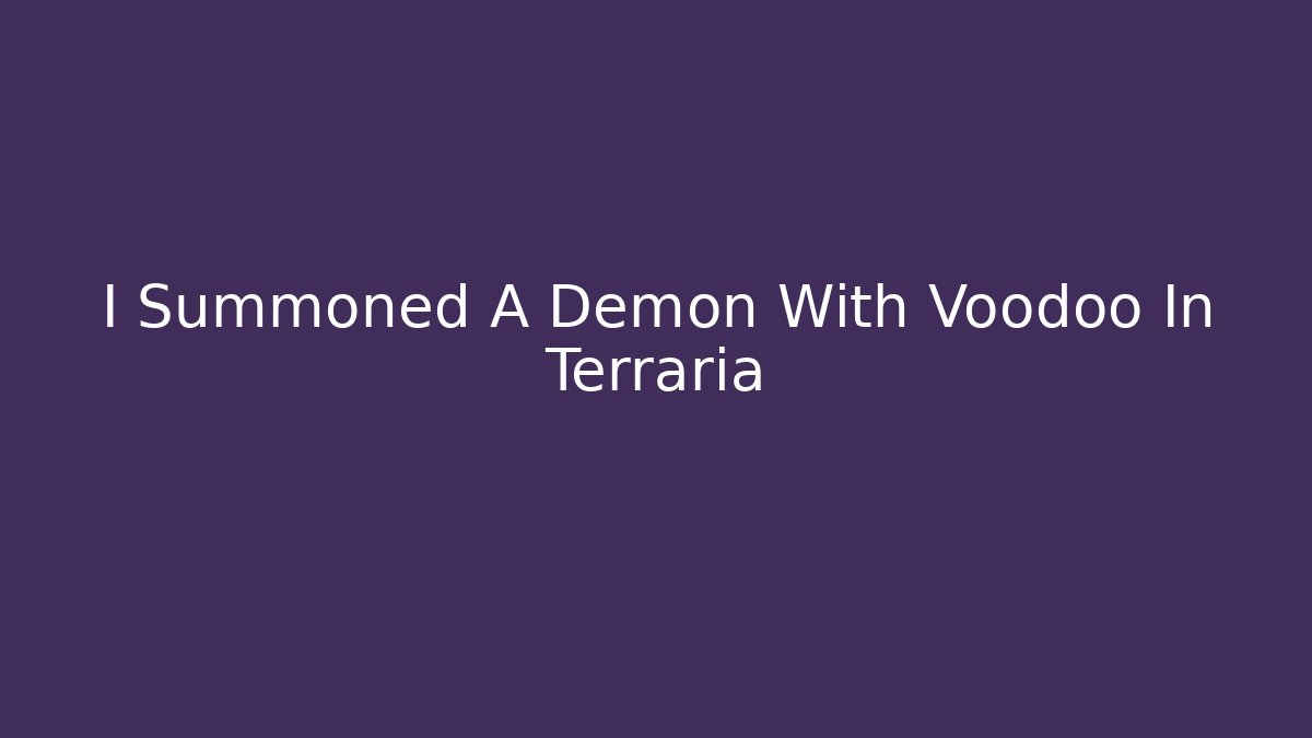 I Summoned A Demon With Voodoo In Terraria