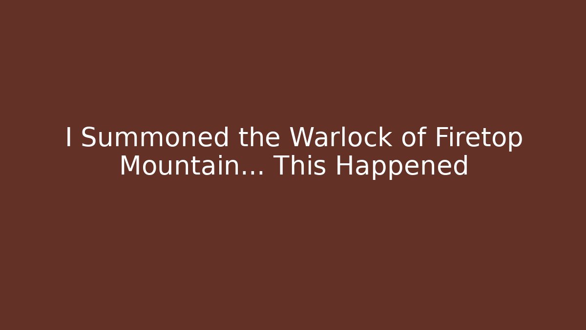 I Summoned the Warlock of Firetop Mountain... This Happened