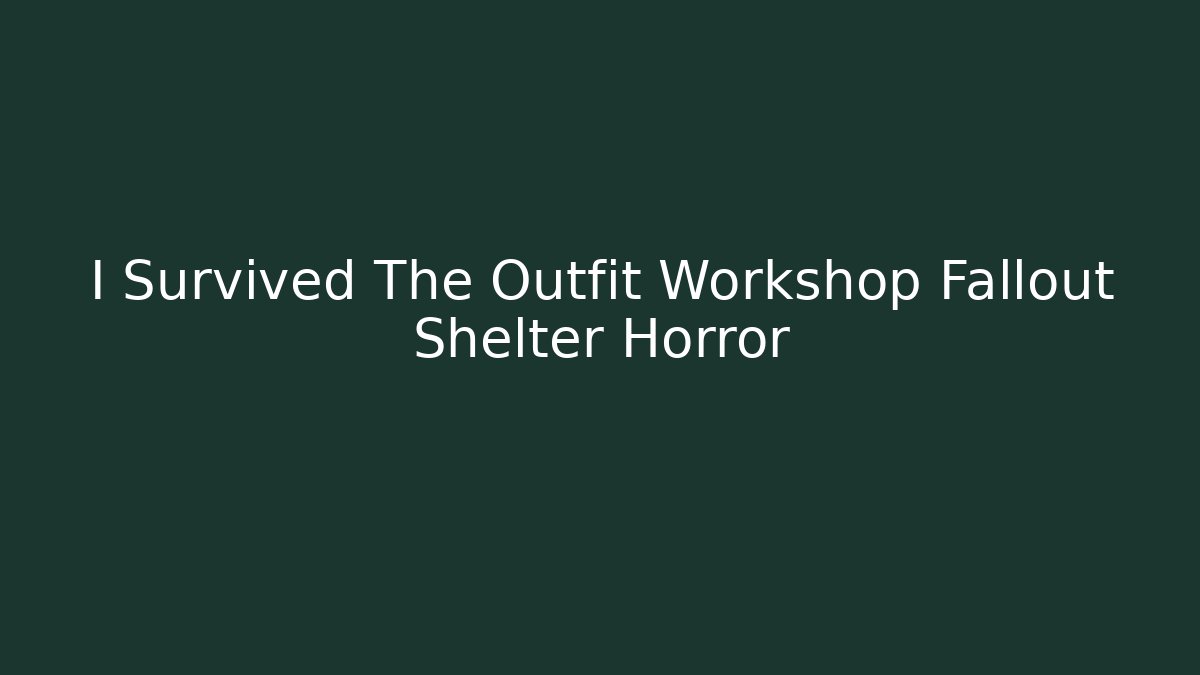 I Survived The Outfit Workshop Fallout Shelter Horror - Felix Cat Insurance