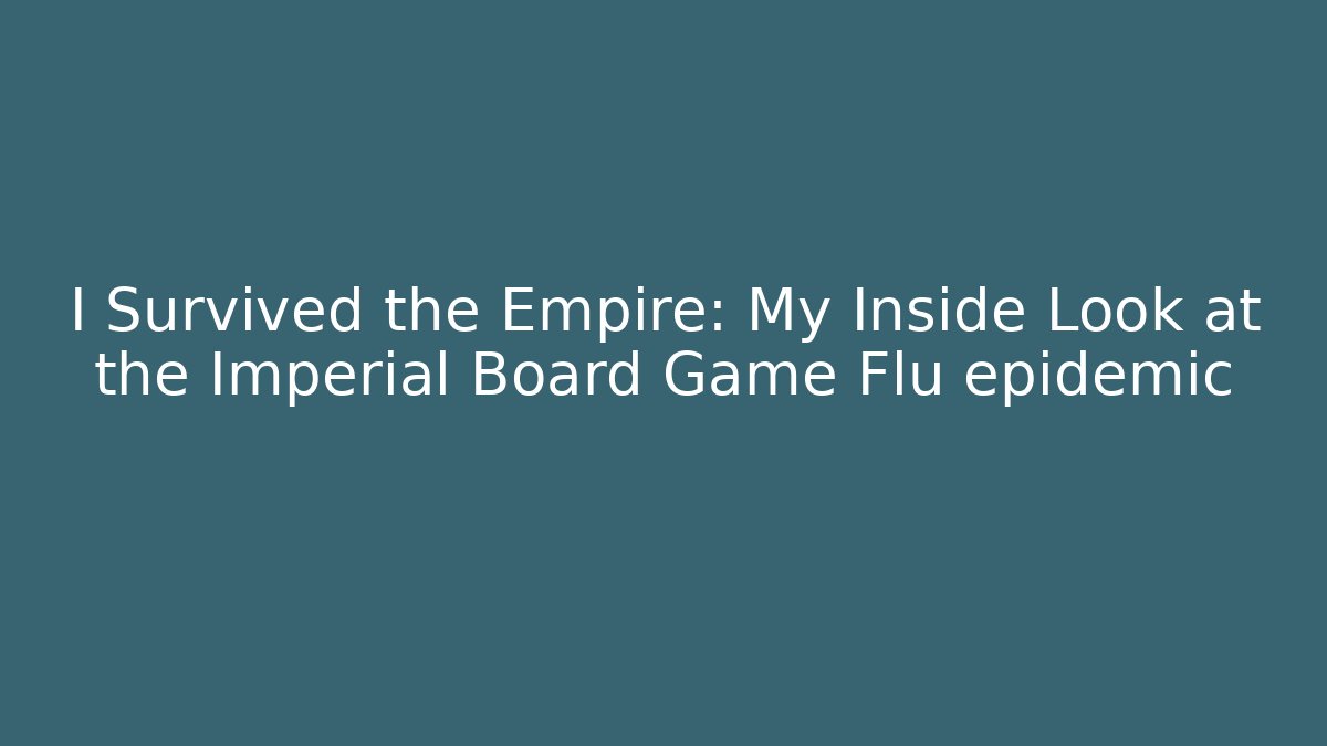 I Survived the Empire: My Inside Look at the Imperial Board Game Flu epidemic