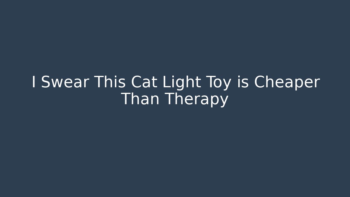 I Swear This Cat Light Toy is Cheaper Than Therapy