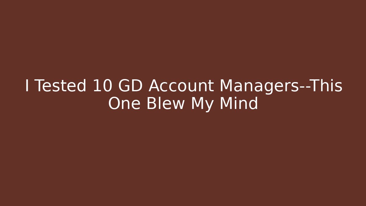 I Tested 10 GD Account Managers—This One Blew My Mind