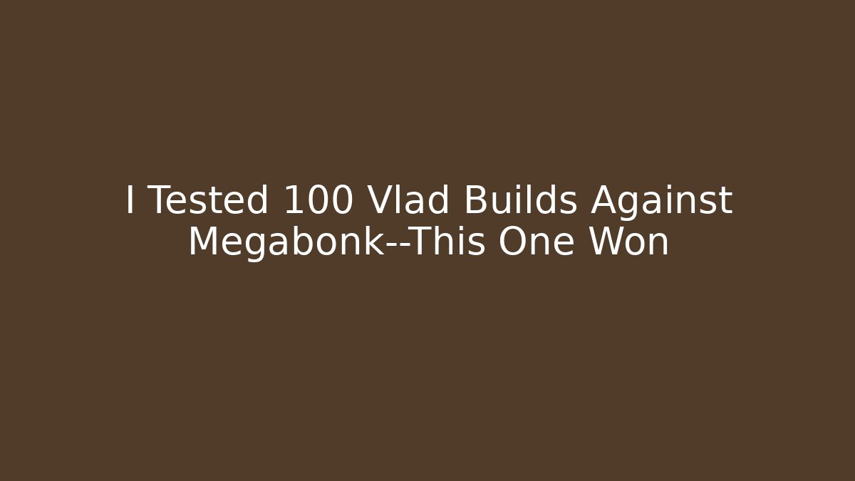 I Tested 100 Vlad Builds Against Megabonk—This One Won