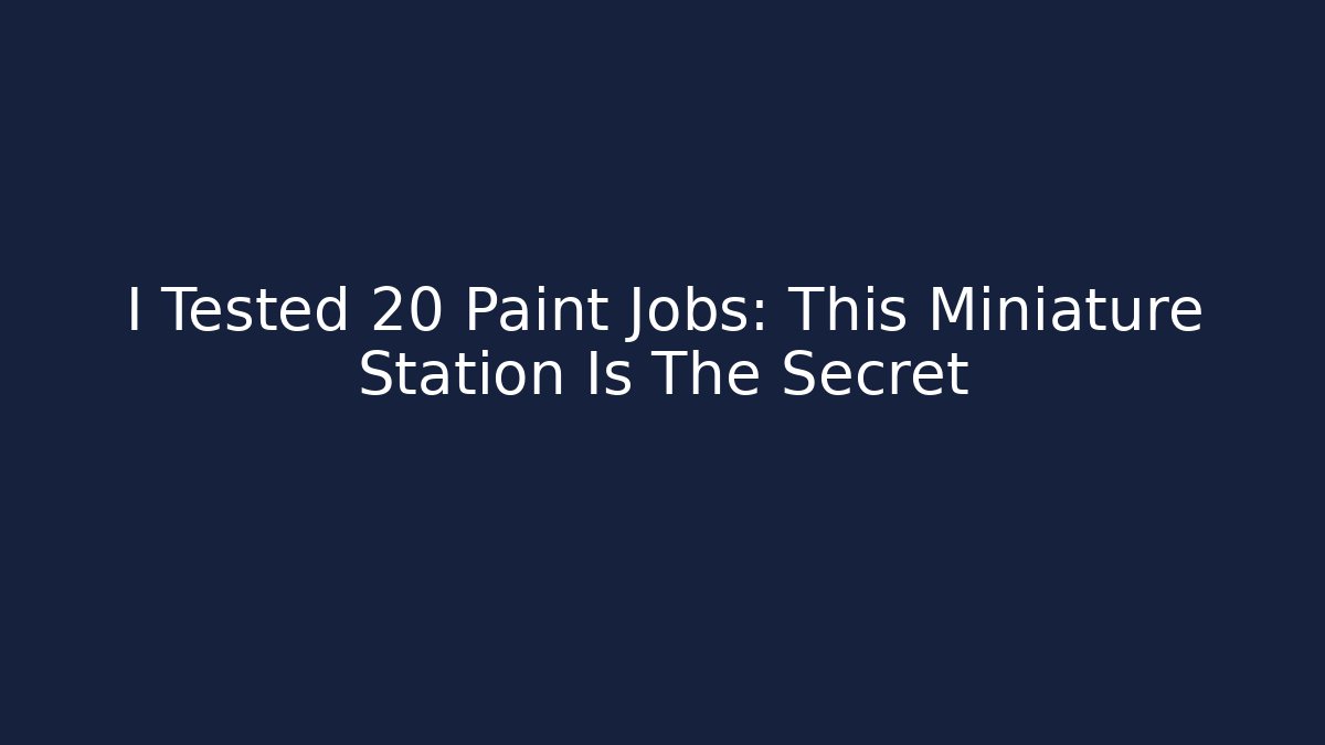 I Tested 20 Paint Jobs: This Miniature Station Is The Secret