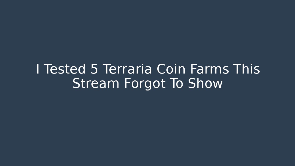 I Tested 5 Terraria Coin Farms This Stream Forgot To Show