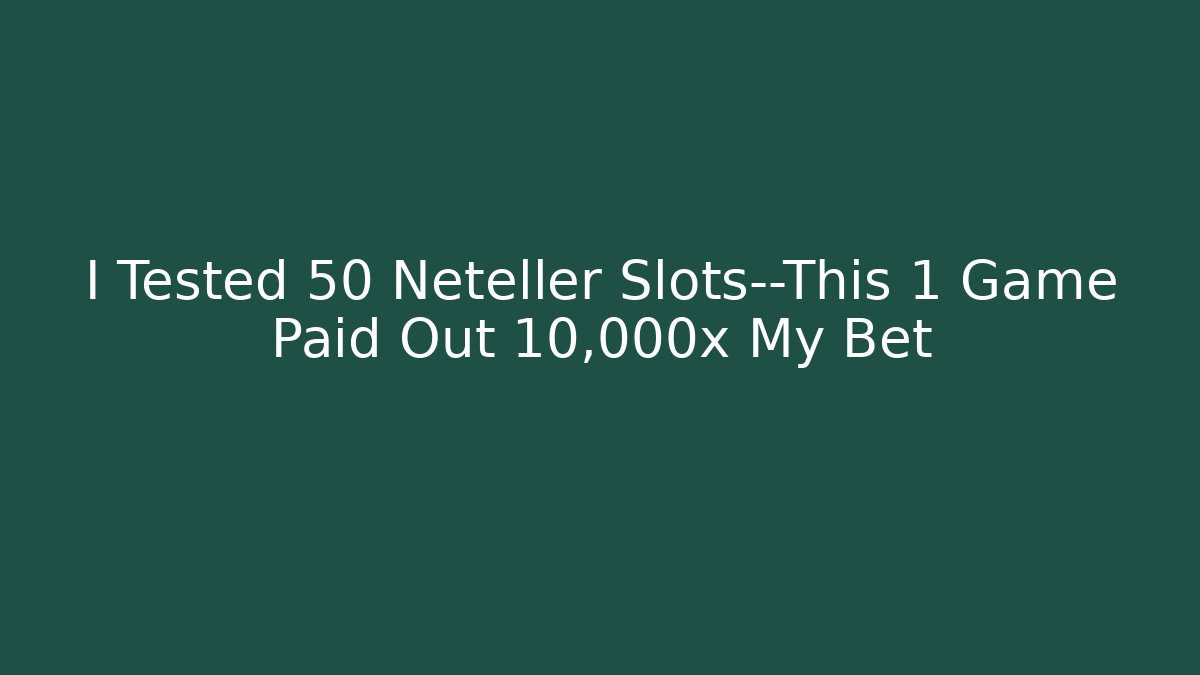 I Tested 50 Neteller Slots—This 1 Game Paid Out 10,000x My Bet - Felix Cat Insurance
