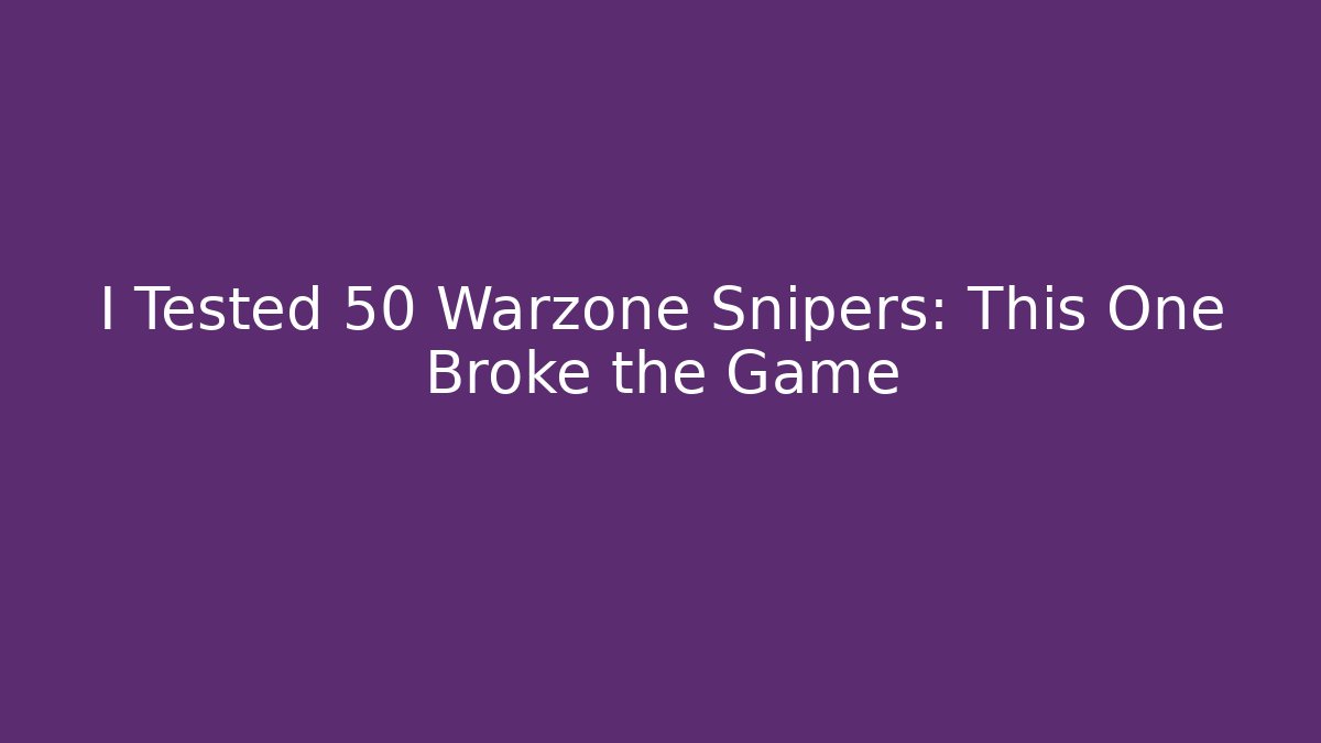 I Tested 50 Warzone Snipers: This One Broke the Game