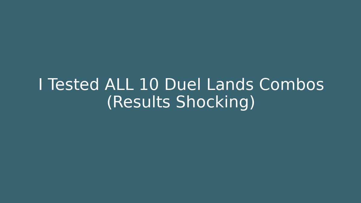 I Tested ALL 10 Duel Lands Combos (Results Shocking)