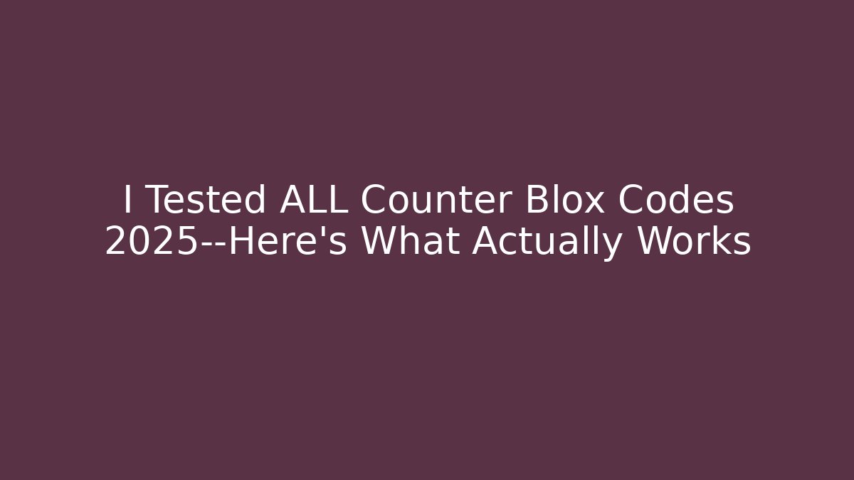 I Tested ALL Counter Blox Codes 2025—Here's What Actually Works