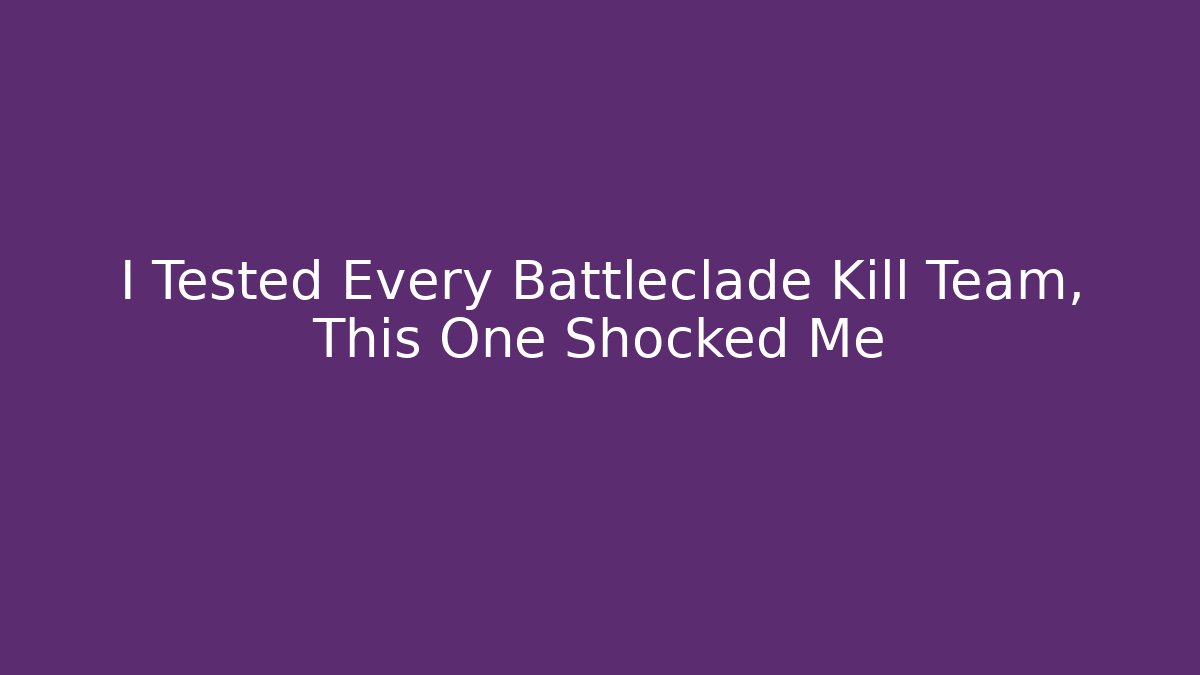 I Tested Every Battleclade Kill Team, This One Shocked Me