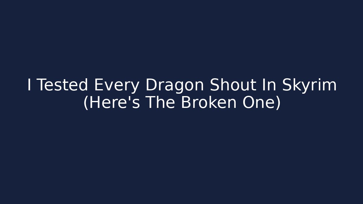 I Tested Every Dragon Shout In Skyrim (Here's The Broken One)