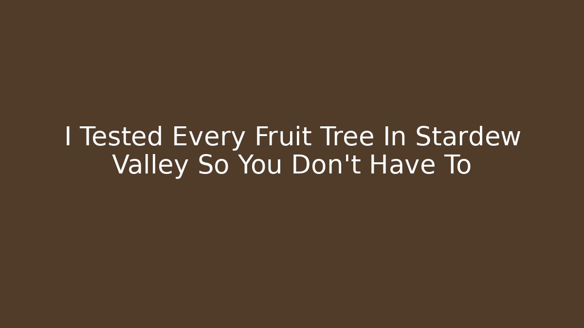 I Tested Every Fruit Tree In Stardew Valley So You Don't Have To