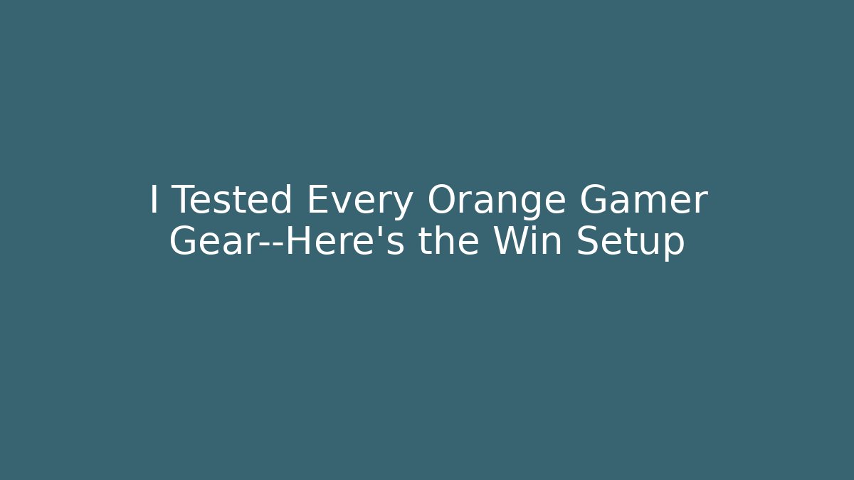 I Tested Every Orange Gamer Gear—Here's the Win Setup