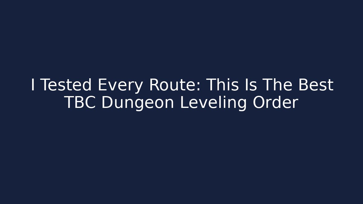 I Tested Every Route: This Is The Best TBC Dungeon Leveling Order