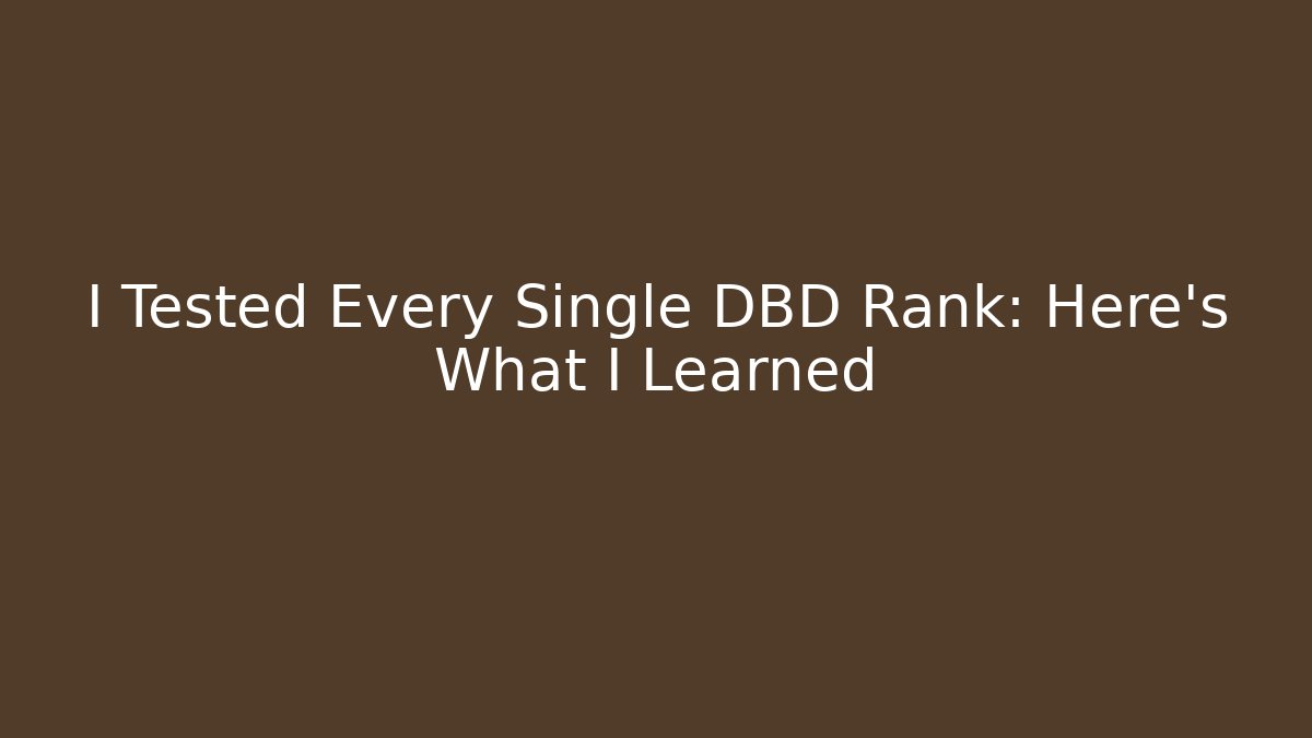I Tested Every Single DBD Rank: Here’s What I Learned