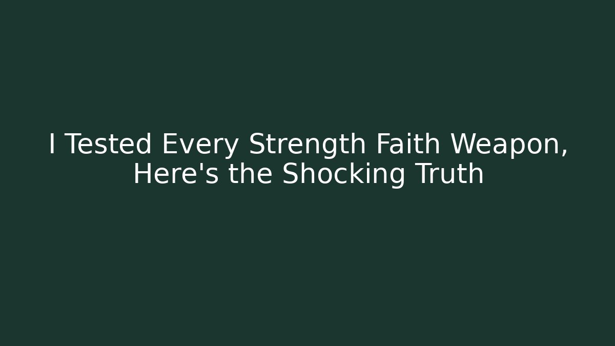 I Tested Every Strength Faith Weapon, Here's the Shocking Truth