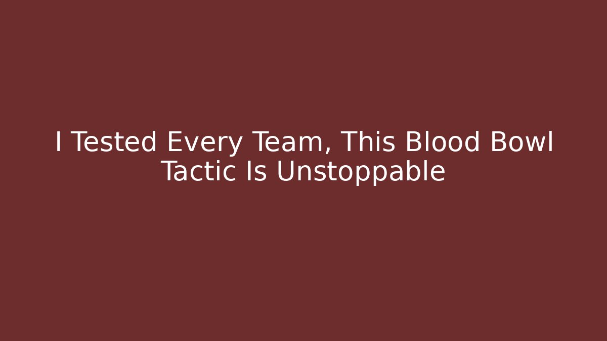 I Tested Every Team, This Blood Bowl Tactic Is Unstoppable