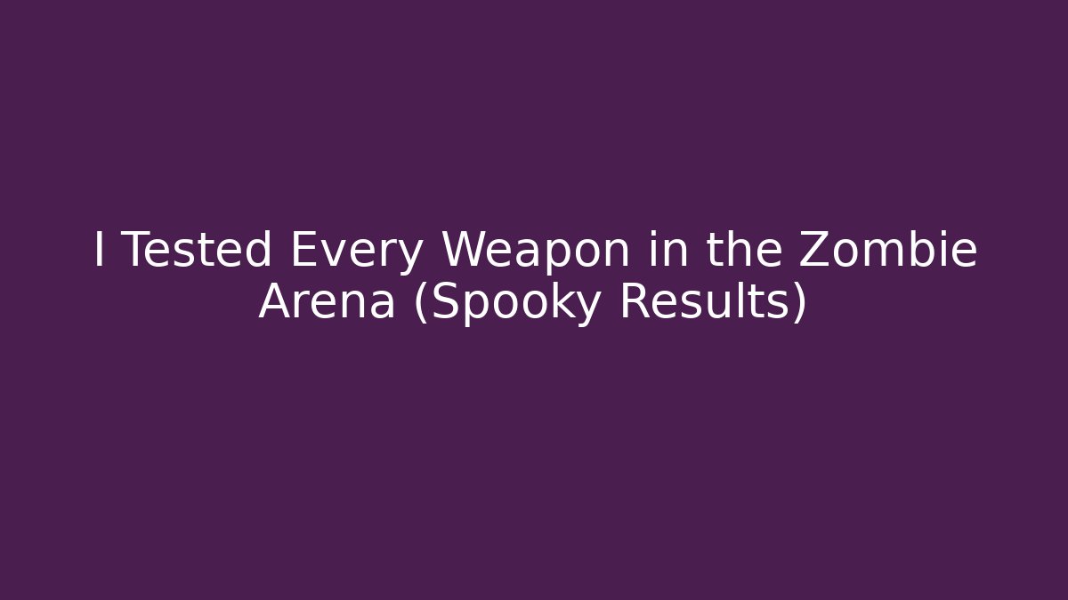 I Tested Every Weapon in the Zombie Arena (Spooky Results)