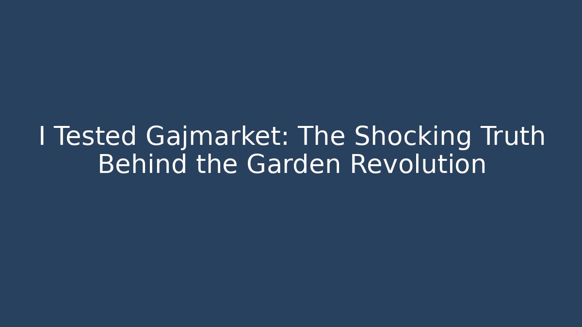 I Tested Gajmarket: The Shocking Truth Behind the Garden Revolution