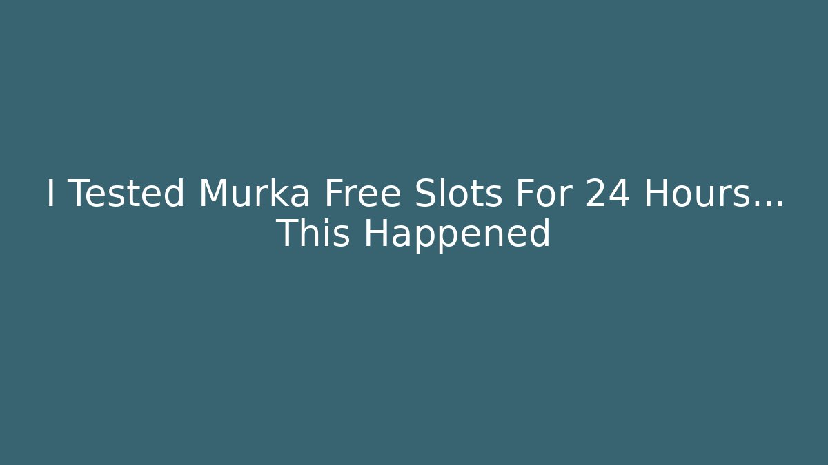 I Tested Murka Free Slots For 24 Hours… This Happened