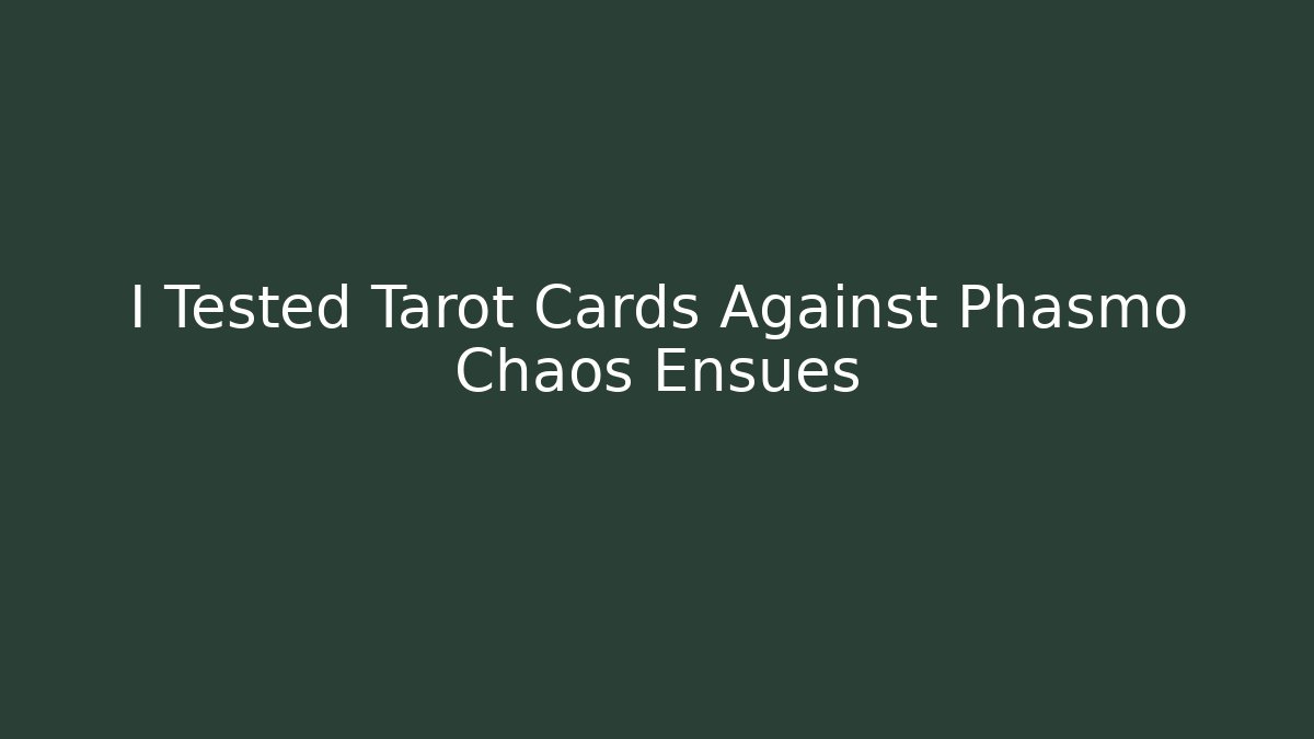 I Tested Tarot Cards Against Phasmo Chaos Ensues