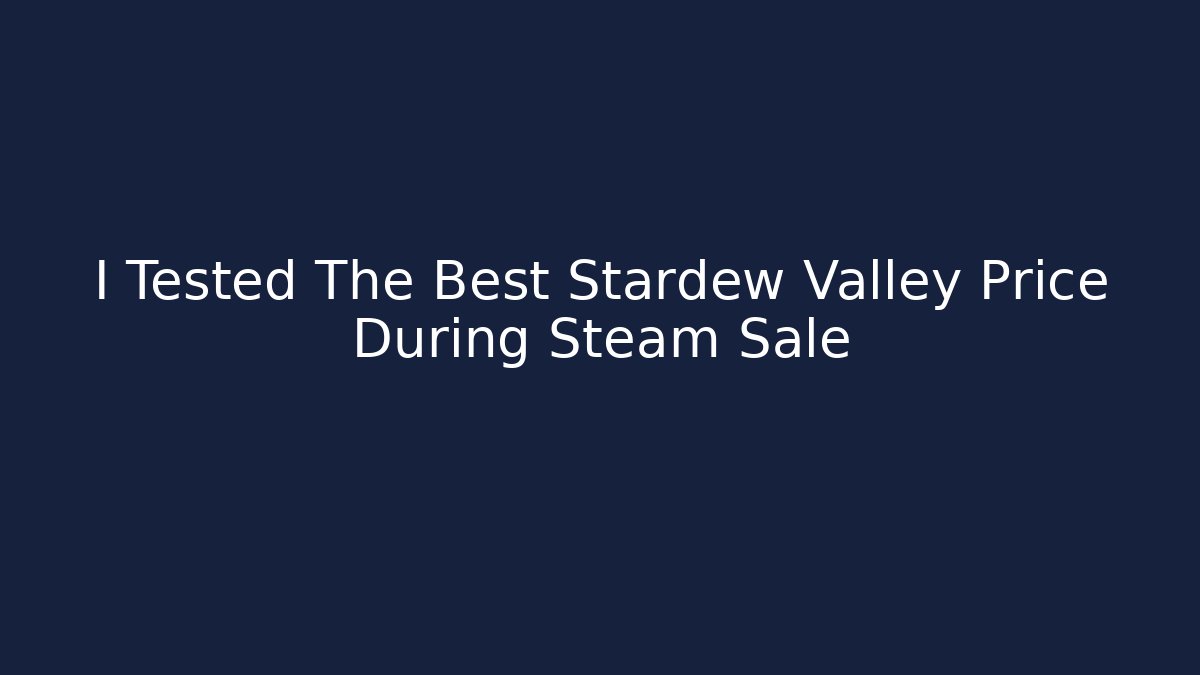 I Tested The Best Stardew Valley Price During Steam Sale