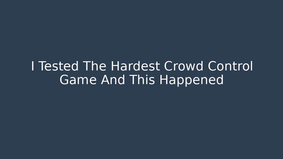 I Tested The Hardest Crowd Control Game And This Happened - Felix Cat Insurance
