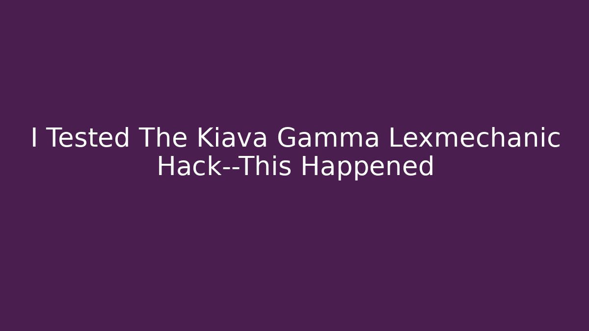I Tested The Kiava Gamma Lexmechanic Hack—This Happened