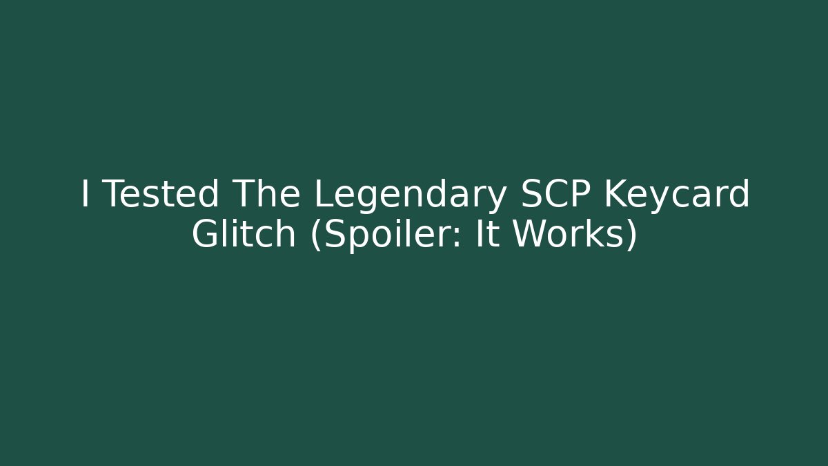 I Tested The Legendary SCP Keycard Glitch (Spoiler: It Works)