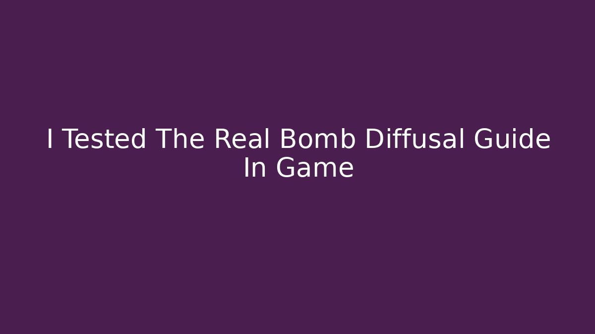 I Tested The Real Bomb Diffusal Guide In Game