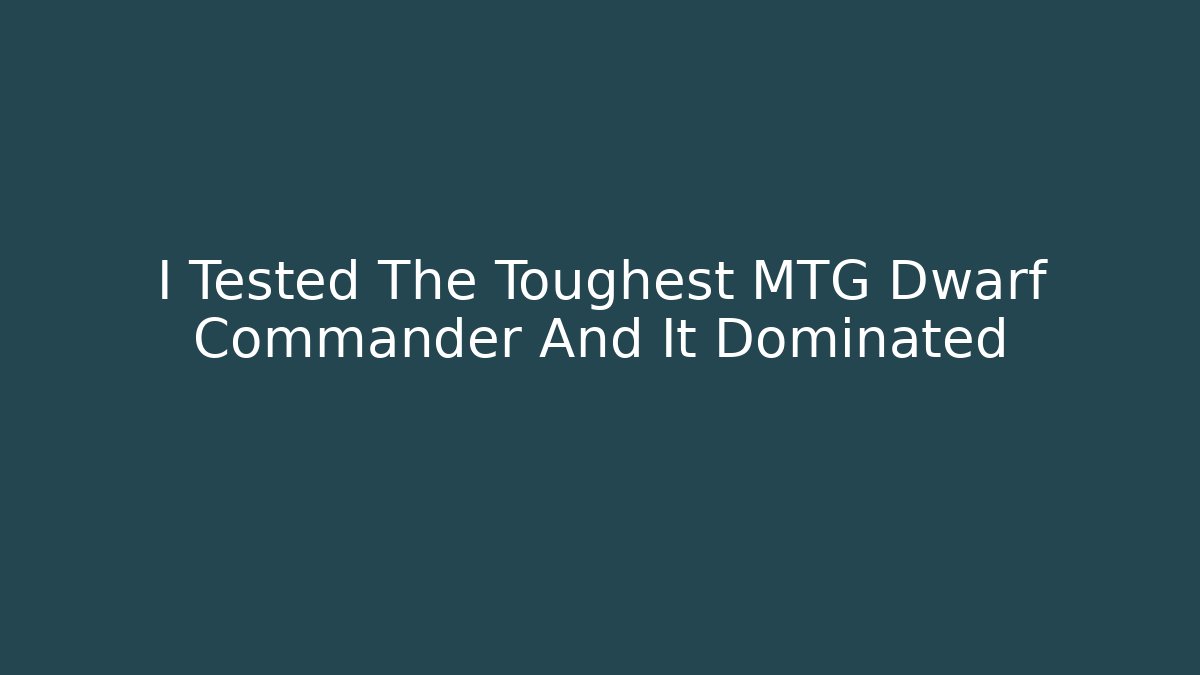 I Tested The Toughest MTG Dwarf Commander And It Dominated - Felix Cat Insurance