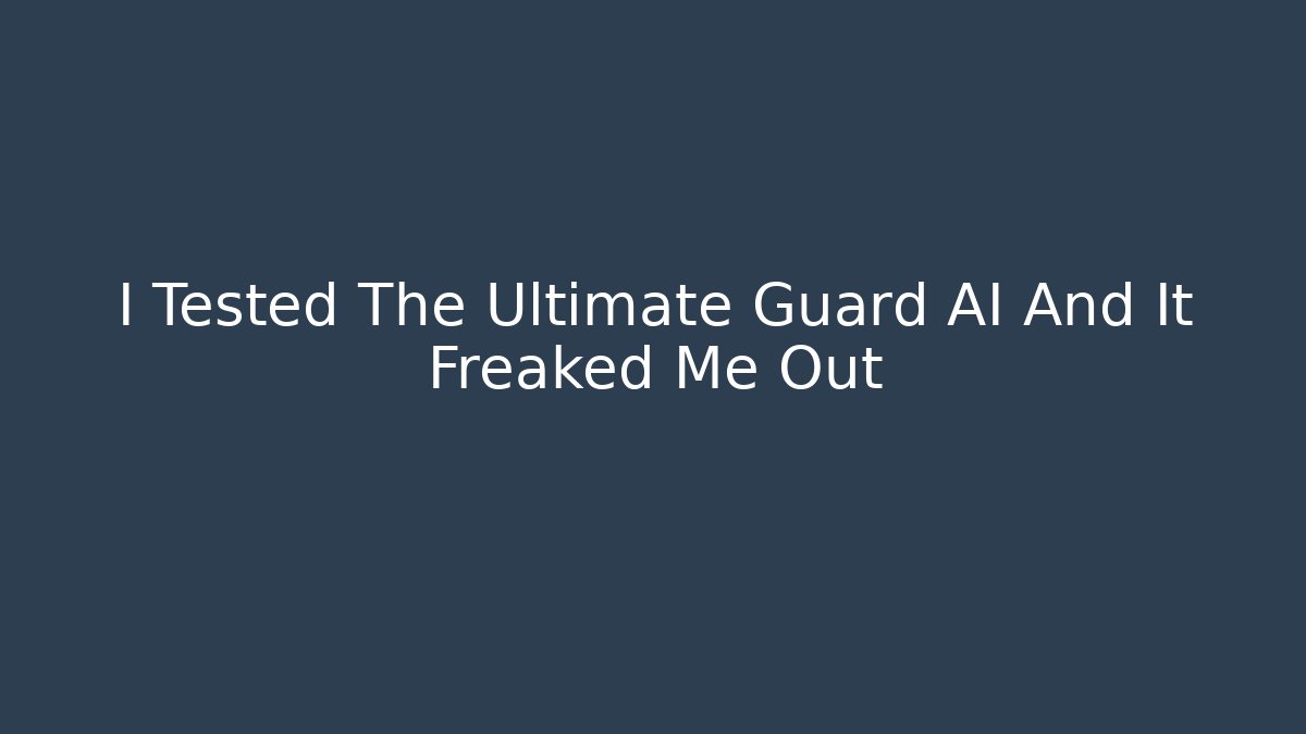 I Tested The Ultimate Guard AI And It Freaked Me Out