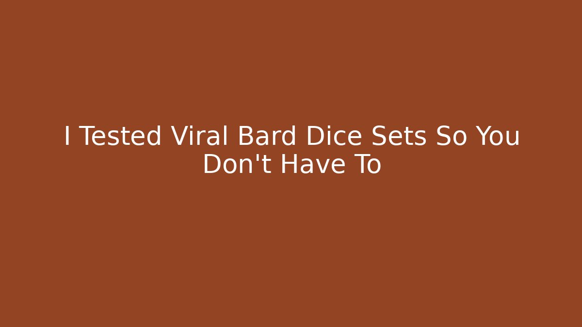 I Tested Viral Bard Dice Sets So You Don't Have To