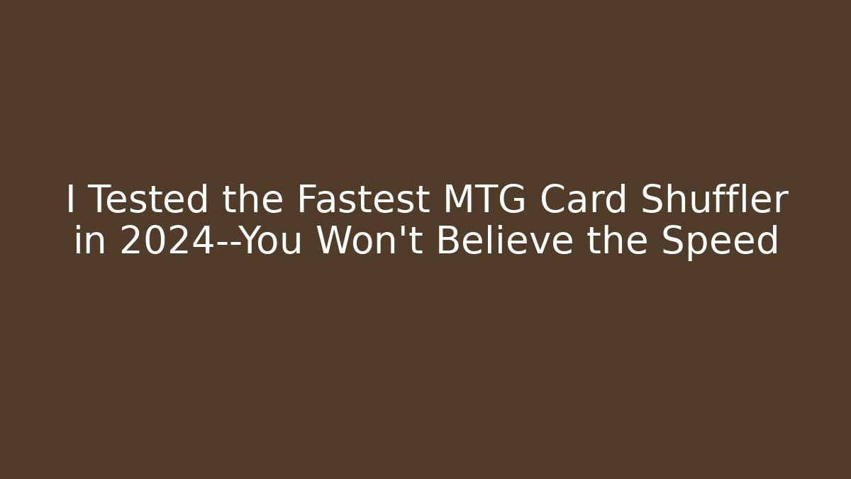 I Tested the Fastest MTG Card Shuffler in 2024—You Won't Believe the Speed