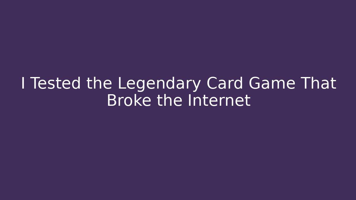 I Tested the Legendary Card Game That Broke the Internet