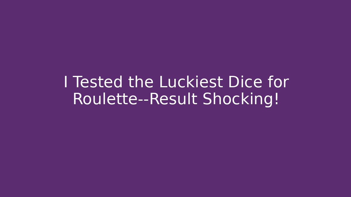 I Tested the Luckiest Dice for Roulette—Result Shocking! - Felix Cat Insurance