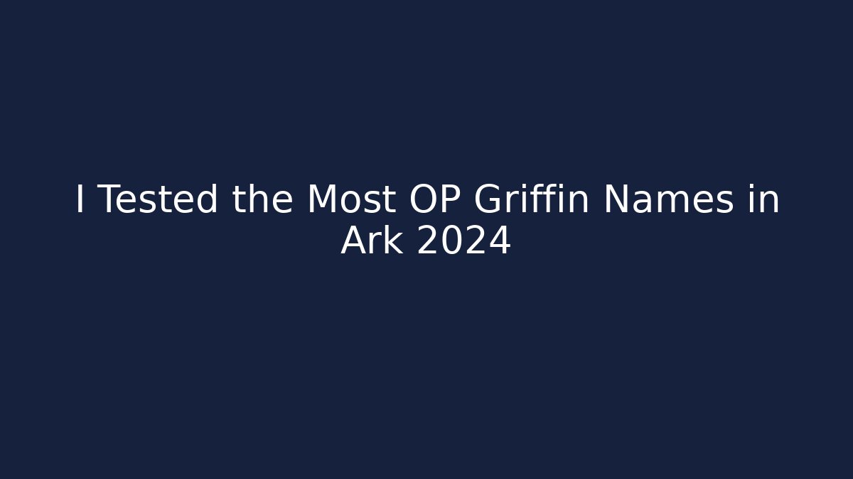 I Tested the Most OP Griffin Names in Ark 2024