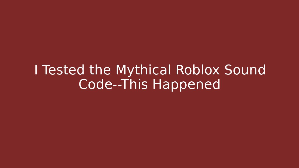 I Tested the Mythical Roblox Sound Code—This Happened