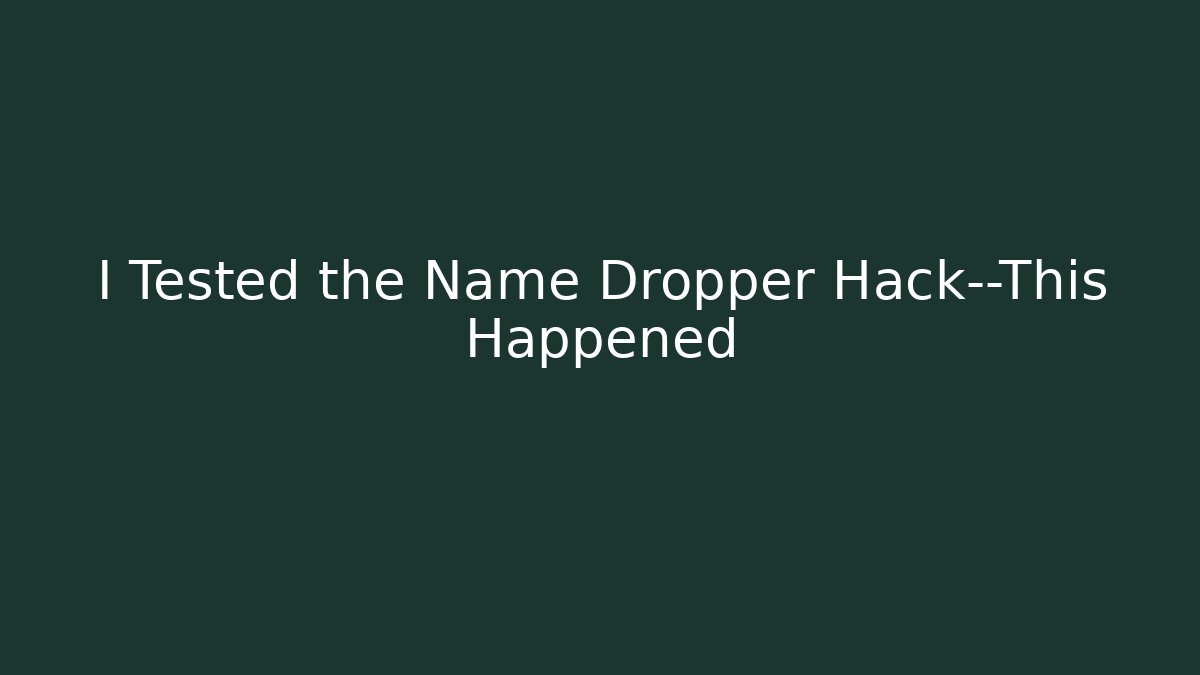 I Tested the Name Dropper Hack—This Happened