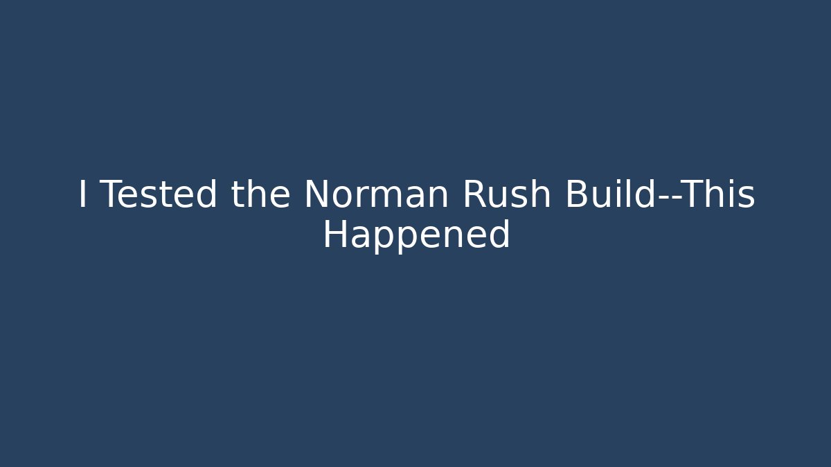 I Tested the Norman Rush Build—This Happened