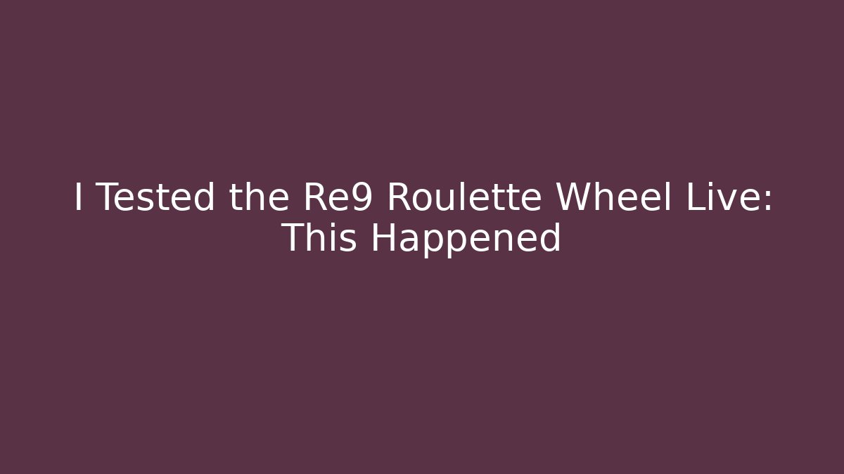 I Tested the Re9 Roulette Wheel Live: This Happened