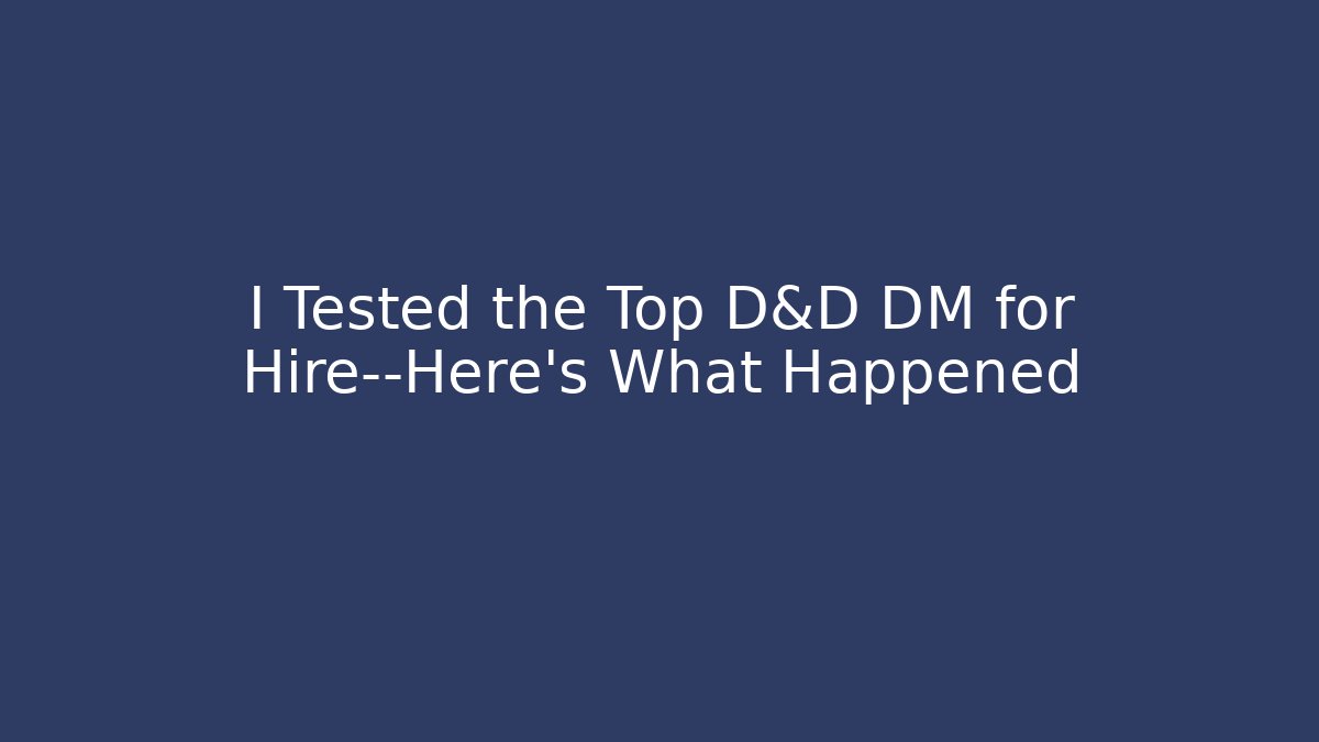 I Tested the Top D&D DM for Hire—Here's What Happened