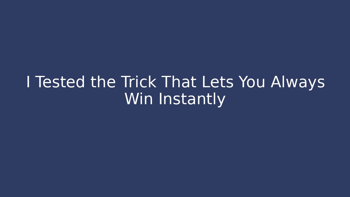 I Tested the Trick That Lets You Always Win Instantly
