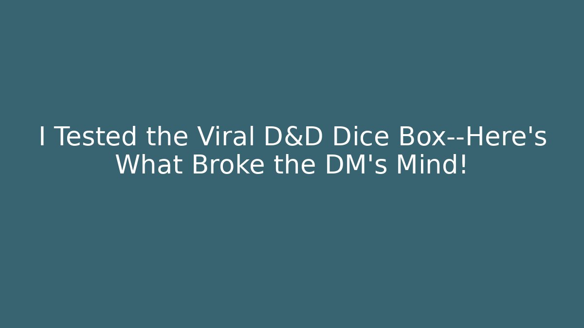 I Tested the Viral D&D Dice Box—Here’s What Broke the DM’s Mind!