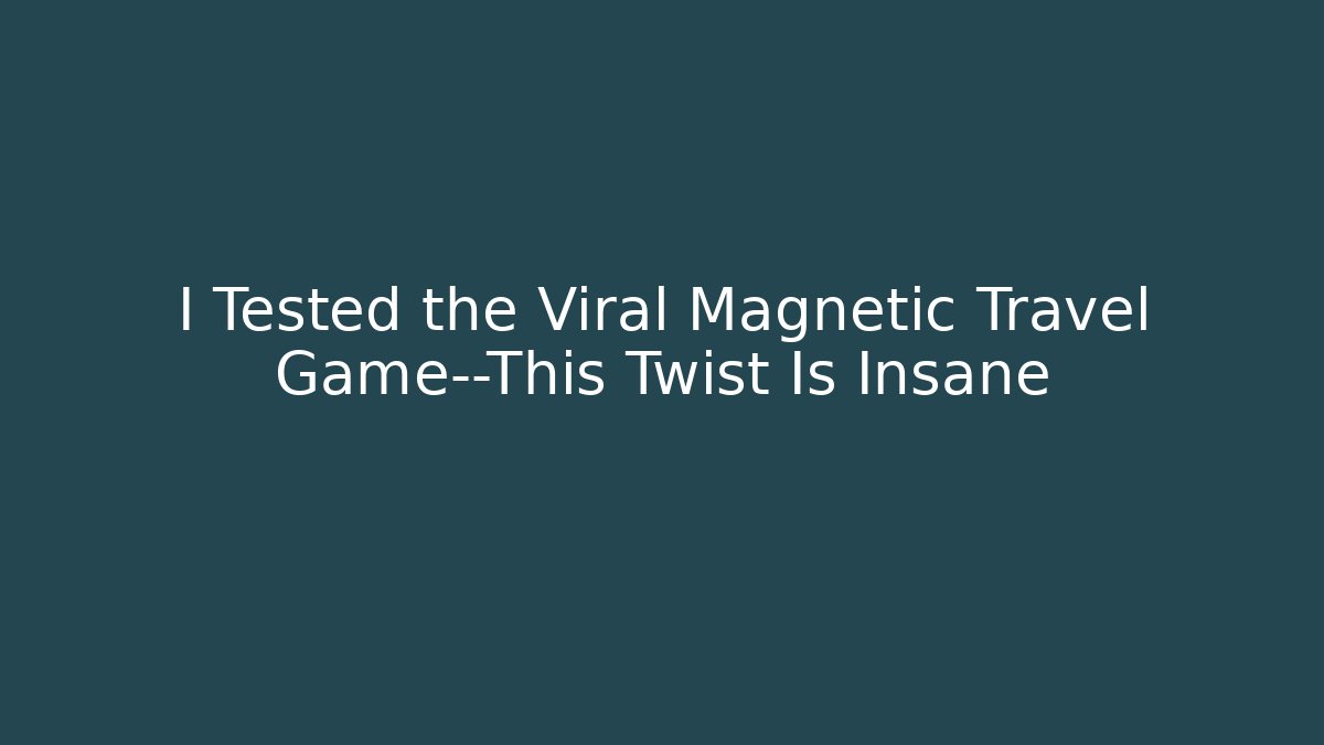 I Tested the Viral Magnetic Travel Game—This Twist Is Insane