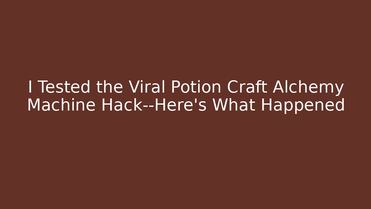 I Tested the Viral Potion Craft Alchemy Machine Hack—Here’s What Happened