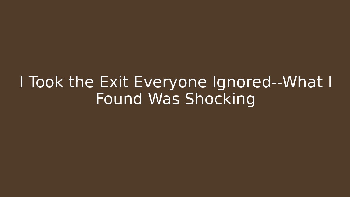 I Took the Exit Everyone Ignored—What I Found Was Shocking