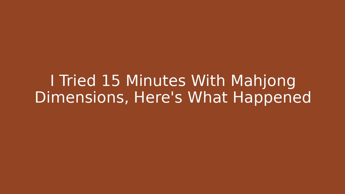 I Tried 15 Minutes With Mahjong Dimensions, Here's What Happened