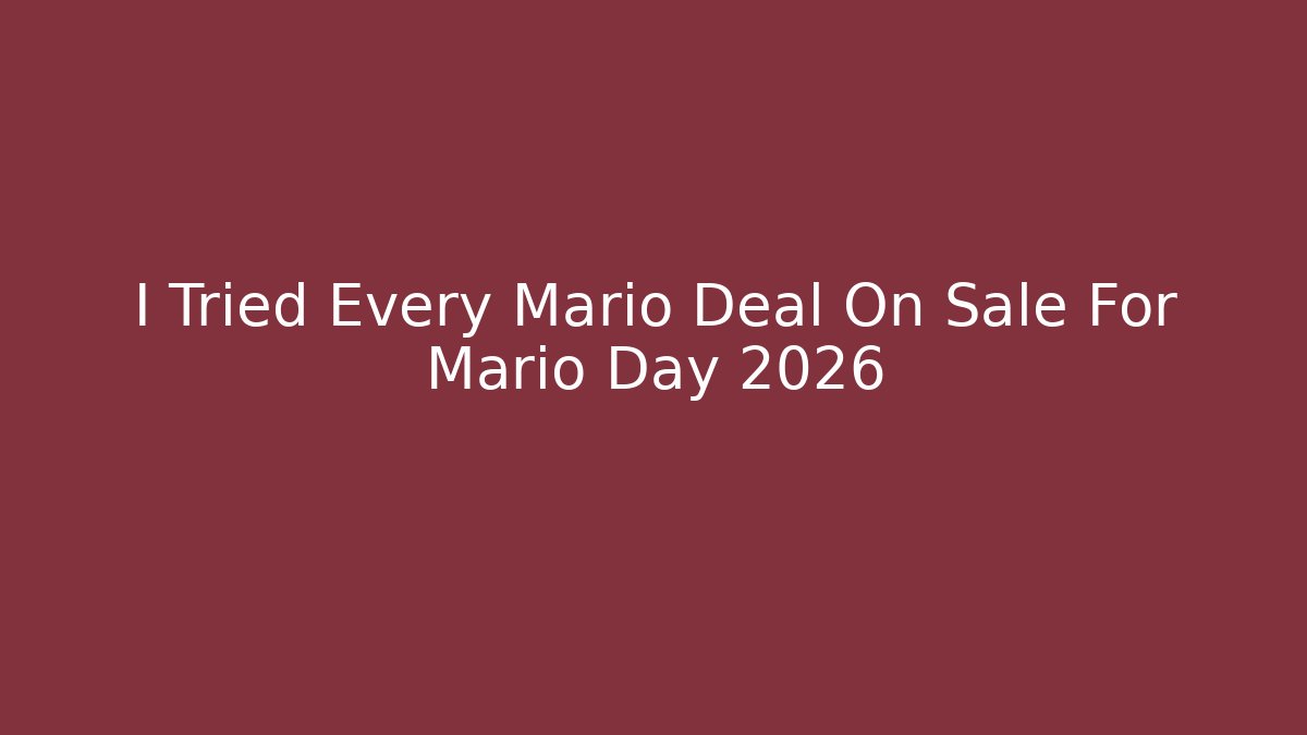I Tried Every Mario Deal On Sale For Mario Day 2026